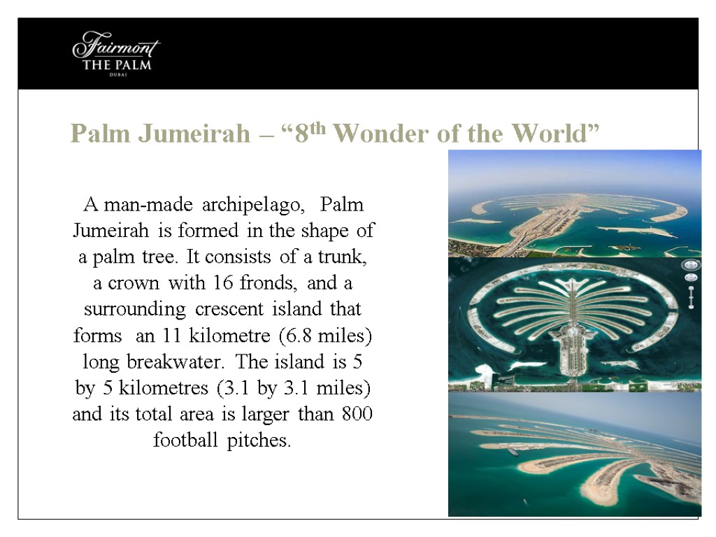 Palm Jumeirah – “8th Wonder of the World” A man-made archipelago, Palm Jumeirah is